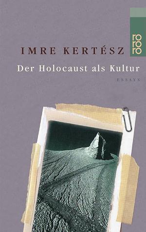 Der Holocaust als Kultur by Imre Kertész