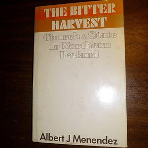 The Bitter Harvest: Church and State in Northern Ireland by Albert J. Menendez