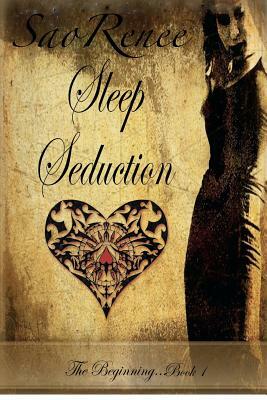 Sleep Seduction, The beginning Book 1 by Sao Renee