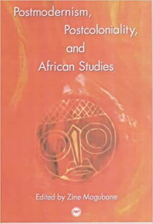 Postmodernism, Postcoloniality And African Studies by Zine Magubane