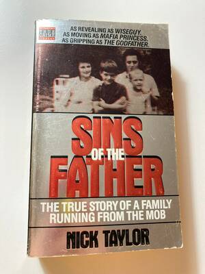 Sins of the Father: The True Story of a Family Running From the Mob by Nick Taylor
