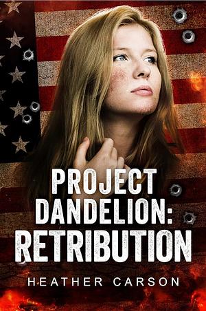 Project Dandelion: Retribution by Heather Carson