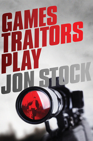Games Traitors Play by John Stock, J.S. Monroe