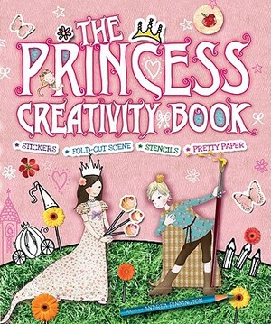 The Princess Creativity Book [With Punch-Out(s) and Stencils and Craft Paper] by Andrea Pinnington