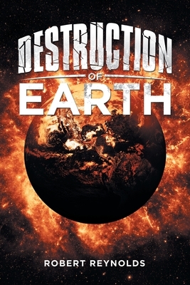 Destruction of Earth by Robert Reynolds