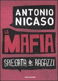 La mafia spiegata ai ragazzi by Antonio Nicaso, Federico Mariani
