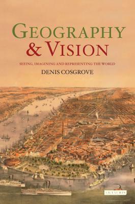 Geography and Vision by Denis E. Cosgrove