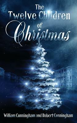 The Twelve Children Of Christmas by William Cunningham, Robert Cunningham