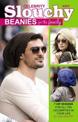 Knit Celebrity Slouchy Beanies for the Family: 7 Hip Designs for All the Celebrities in Your Life by Lisa Gentry, Hook &. Needle Designs