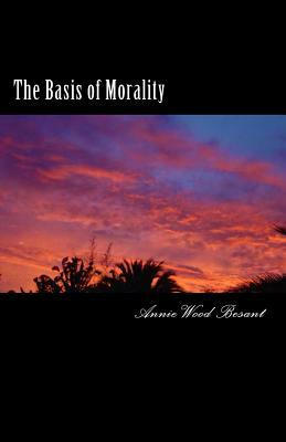 The Basis of Morality by Annie Wood Besant