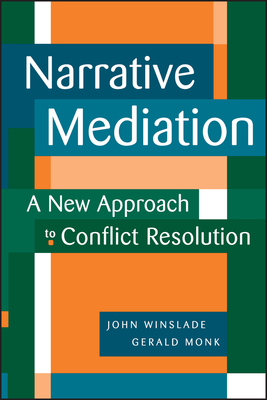 Narrative Mediation: A New Approach to Conflict Resolution by John Winslade, Gerald D. Monk