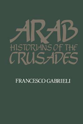 Arab Historians of the Crusades by 