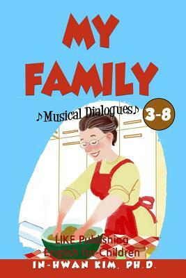 My family Musical Dialogues: English for Children Picture Book 3-8 by In-Hwan Kim Ph. D.