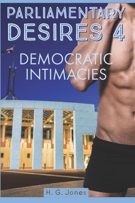 Parliamentary Desires 4: Democratic Intimacies by H. G. Jones