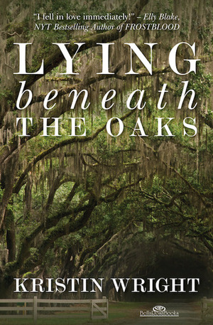 Lying Beneath the Oaks by Kristin Wright