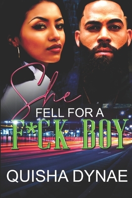 She Fell For a F*ck Boy by Quisha Dynae