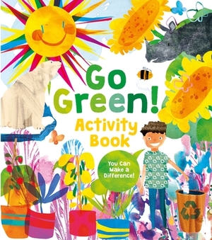 Go Green! Activity Book: Projects, Activities, and Ideas to Make a Difference by Alice Harman