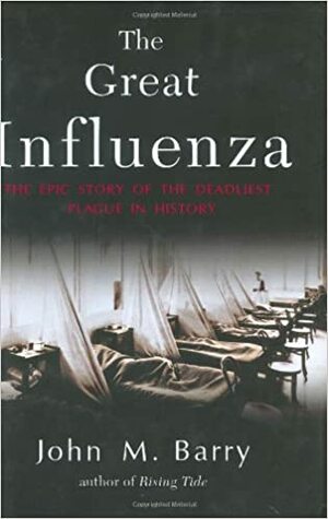 The Great Influenza: The Epic Story of the Deadliest Plague in History by John M. Barry
