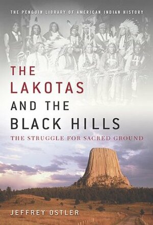 The Lakotas and the Black Hills: The Struggle for Sacred Ground (Penguin Library of American Indian History) by Jeffrey Ostler