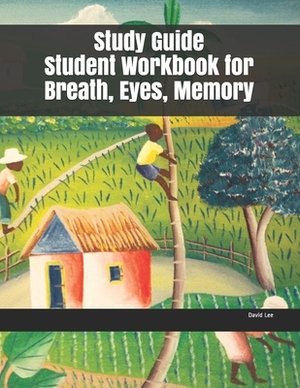 Study Guide Student Workbook for Breath, Eyes, Memory by David Lee