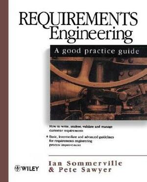 Requirements Engineering: A Good Practice Guide by Pete Sawyer, Ian Sommerville