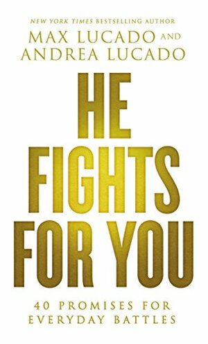 He Fights for You: Promises for Everyday Battles by Max Lucado