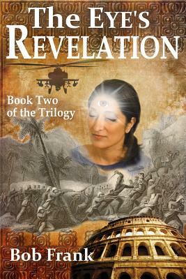 The Eye's Revelation: Book 2 of the Third Eye Trilogy by Bob Frank, Lynn Boston