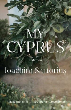 My Cyprus: A Memoir by Joachim Sartorius