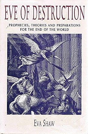 Eve of Destruction: Prophecies, Theories, and Preparations for the End of the World by Eva Shaw