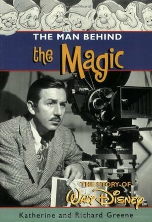 The Man Behind the Magic: The Story of Walt Disney by Katherine Barrett Greene, Richard Harris Greene