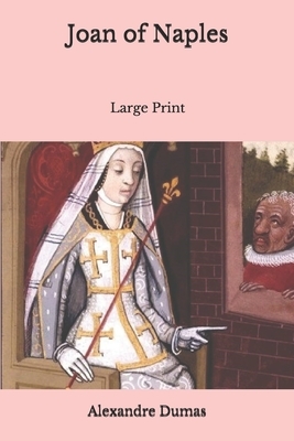 Joan of Naples: Large Print by Alexandre Dumas
