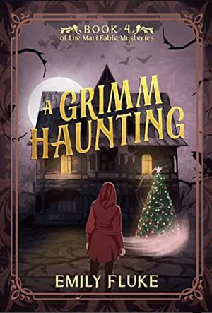 A Grimm Haunting: Book 4 of the Mari Fable Mysteries by Emily Fluke