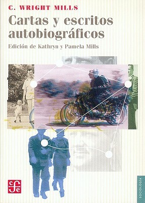 Cartas y Escritos Autobiograficos by Charles Wright Mills, Jos' Ortiz Monasterio