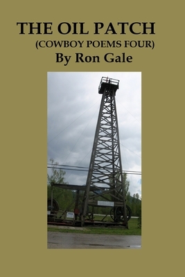 The Oil Patch: "Cowboy Poems four" by Ron Gale