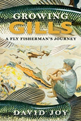 Growing Gills: A Fly Fisherman's Journey by David Joy, Michael Polomik