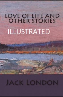 Love of Life & Other Stories Illustrated by Jack London