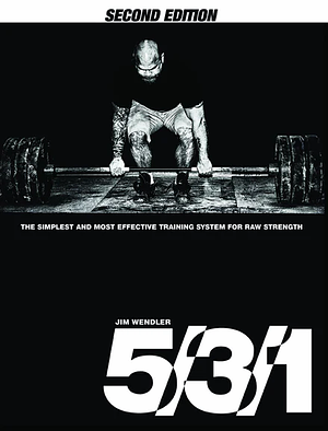 5 3 1 The Simplest and Most Effective Training System to Increase Raw Strength by Jim Wendler