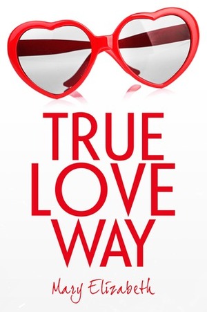 True Love Way by Mary Elizabeth