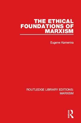 The Ethical Foundations of Marxism by Eugene Kamenka