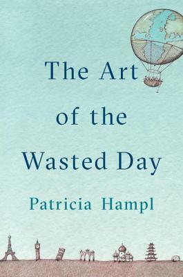 The Art of the Wasted Day by Patricia Hampl