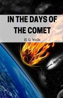 In the Days of the Comet Illustrated by H.G. Wells