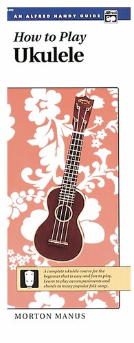 How to Play Ukulele: A Complete Ukulele Course for the Beginner That Is Easy and Fun to Play by Alfred A. Knopf Publishing Company