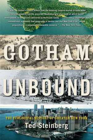 Gotham Unbound: An Ecological History of Greater New York, from Henry Hudson to Hurricane Sandy by Ted Steinberg