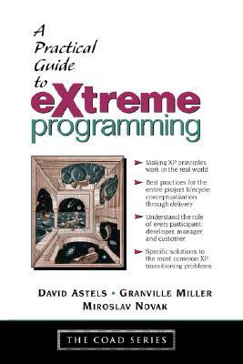 A Practical Guide to Extreme Programming by Dave Astels, Granville Miller, David Astels