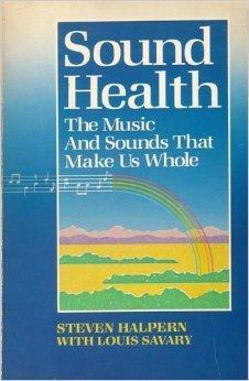 Sound Health: The Music and Sounds That Make Us Whole by Steven Halpern, Louis M. Savary