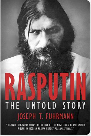 Rasputin: the Untold Story by Joseph T. Fuhrmann