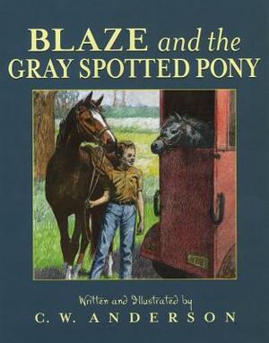 Blaze and the Gray Spotted Pony by C. W. Anderson