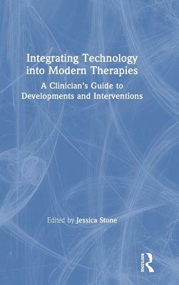 Integrating Technology Into Modern Therapies: A Clinician's Guide to Developments and Interventions by 
