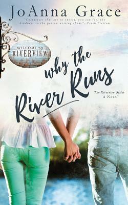 Why The River Runs by Joanna Grace