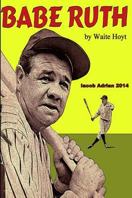 Babe Ruth by Waite Hoyt by Iacob Adrian